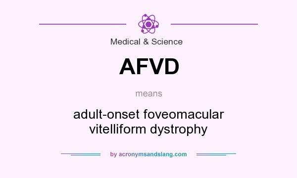 What does AFVD mean? It stands for adult-onset foveomacular vitelliform dystrophy
