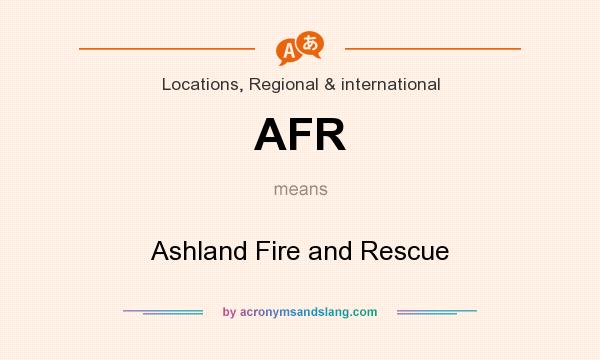 What does AFR mean? It stands for Ashland Fire and Rescue