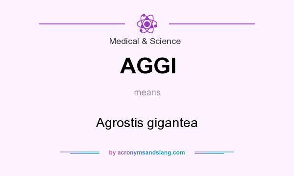 What does AGGI mean? It stands for Agrostis gigantea