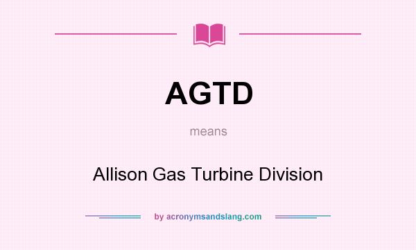 What does AGTD mean? It stands for Allison Gas Turbine Division