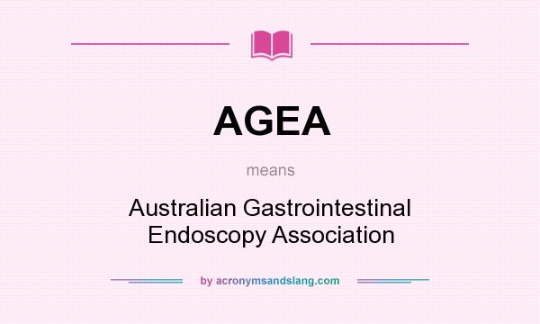 What does AGEA mean? It stands for Australian Gastrointestinal Endoscopy Association