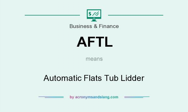 What does AFTL mean? It stands for Automatic Flats Tub Lidder