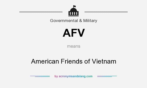 What does AFV mean? It stands for American Friends of Vietnam
