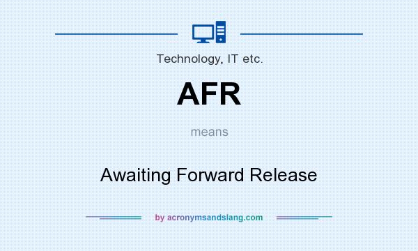 What does AFR mean? It stands for Awaiting Forward Release