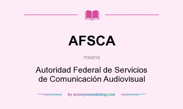 What does AFSCA mean? It stands for Autoridad Federal de Servicios de Comunicación Audiovisual