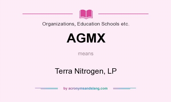 What does AGMX mean? It stands for Terra Nitrogen, LP