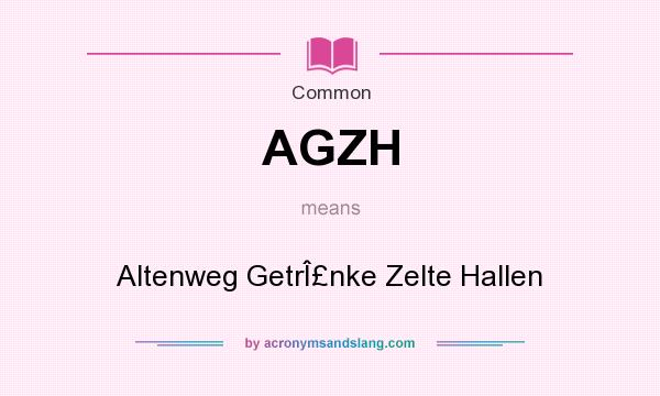 What does AGZH mean? It stands for Altenweg GetrÎ£nke Zelte Hallen