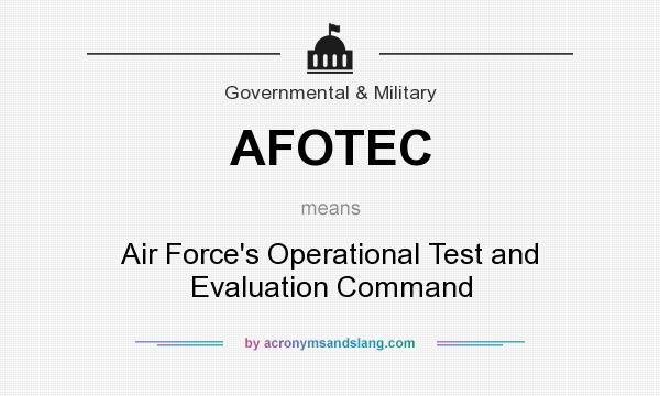 What does AFOTEC mean? It stands for Air Force`s Operational Test and Evaluation Command