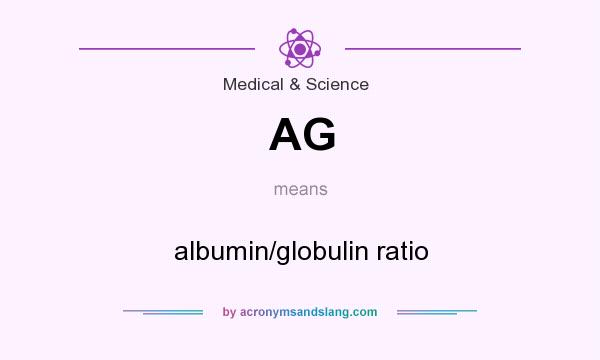 What does AG mean? It stands for albumin/globulin ratio