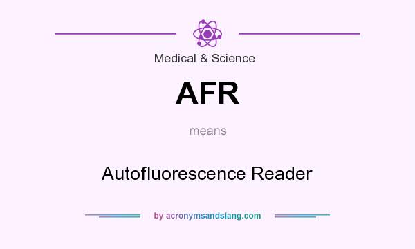 What does AFR mean? It stands for Autofluorescence Reader