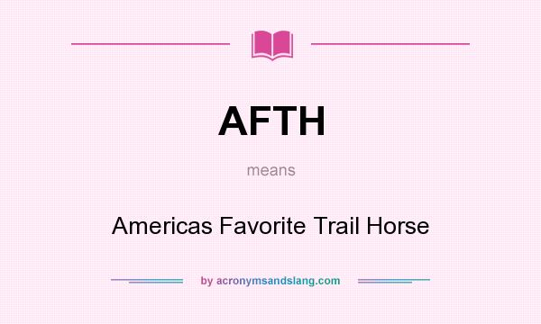 What does AFTH mean? It stands for Americas Favorite Trail Horse
