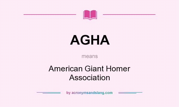 What does AGHA mean? It stands for American Giant Homer Association