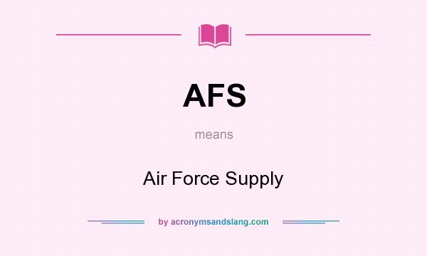 What does AFS mean? It stands for Air Force Supply