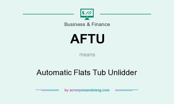 What does AFTU mean? It stands for Automatic Flats Tub Unlidder