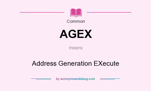 What does AGEX mean? It stands for Address Generation EXecute