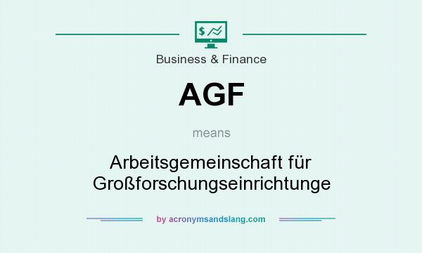 What does AGF mean? It stands for Arbeitsgemeinschaft für Großforschungseinrichtunge