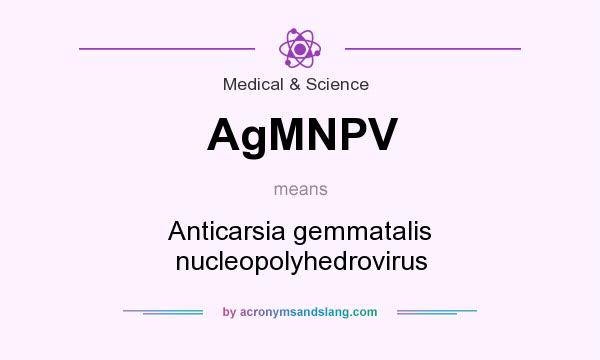 What does AgMNPV mean? It stands for Anticarsia gemmatalis nucleopolyhedrovirus