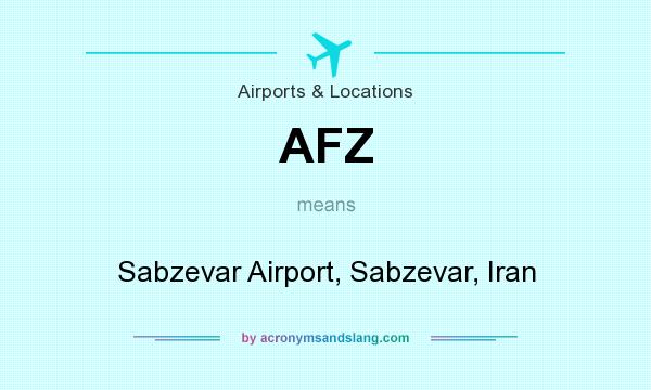 What does AFZ mean? It stands for Sabzevar Airport, Sabzevar, Iran