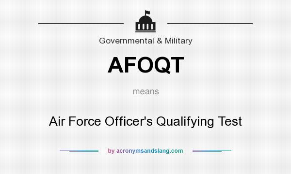What does AFOQT mean? It stands for Air Force Officer`s Qualifying Test