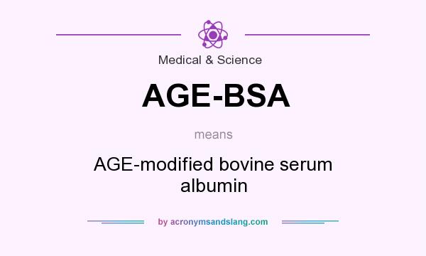 What does AGE-BSA mean? It stands for AGE-modified bovine serum albumin
