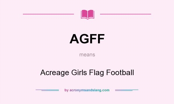 What does AGFF mean? It stands for Acreage Girls Flag Football