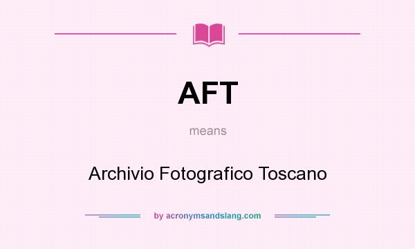What does AFT mean? It stands for Archivio Fotografico Toscano