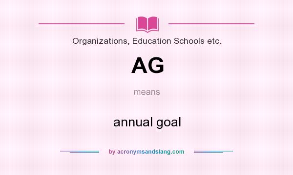 What does AG mean? It stands for annual goal