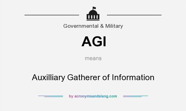 What does AGI mean? It stands for Auxilliary Gatherer of Information