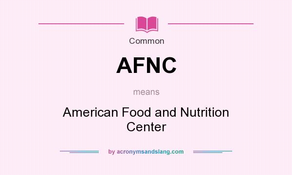 What does AFNC mean? It stands for American Food and Nutrition Center