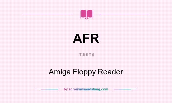 What does AFR mean? It stands for Amiga Floppy Reader