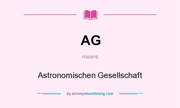 What does AG mean? It stands for Astronomischen Gesellschaft