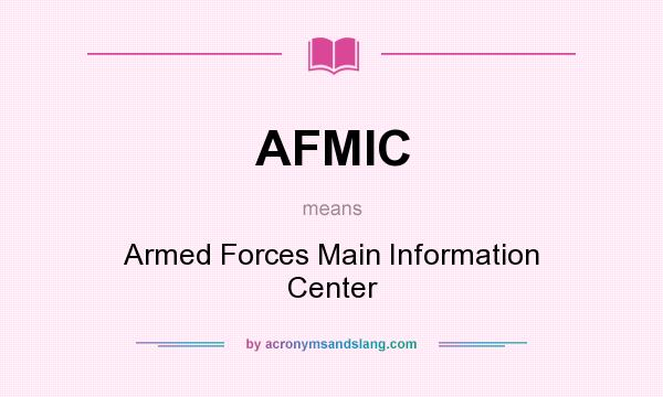 What does AFMIC mean? It stands for Armed Forces Main Information Center