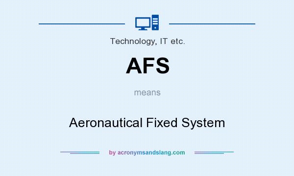 What does AFS mean? It stands for Aeronautical Fixed System