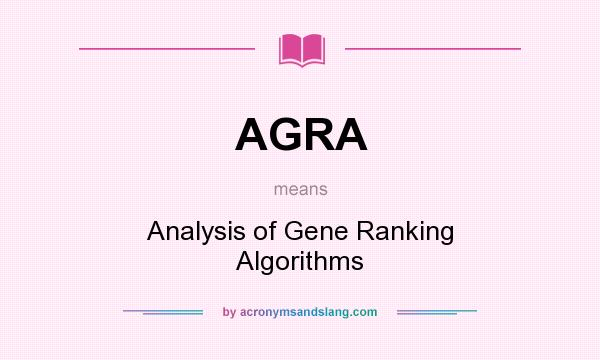 What does AGRA mean? It stands for Analysis of Gene Ranking Algorithms