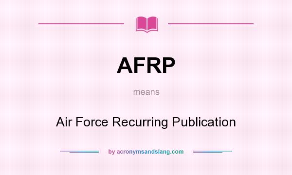 What does AFRP mean? It stands for Air Force Recurring Publication