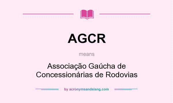 What does AGCR mean? It stands for Associação Gaúcha de Concessionárias de Rodovias