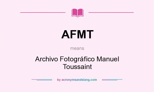 What does AFMT mean? It stands for Archivo Fotográfico Manuel Toussaint