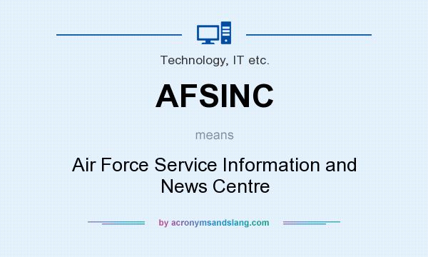 What does AFSINC mean? It stands for Air Force Service Information and News Centre