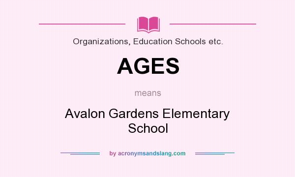 What does AGES mean? It stands for Avalon Gardens Elementary School