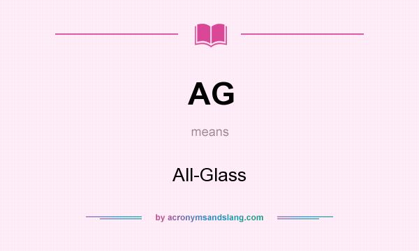 What does AG mean? It stands for All-Glass
