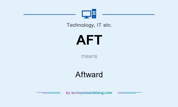 What does AFT mean? It stands for Aftward