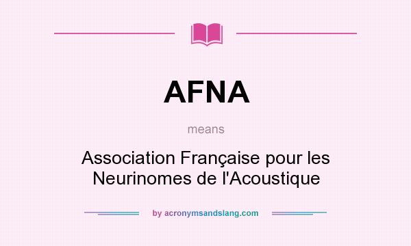 What does AFNA mean? It stands for Association Française pour les Neurinomes de l`Acoustique