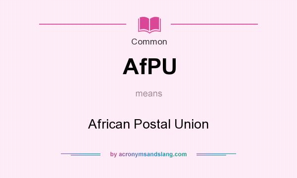 What does AfPU mean? It stands for African Postal Union