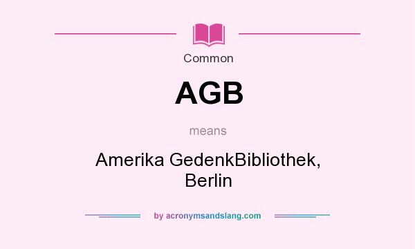 What does AGB mean? It stands for Amerika GedenkBibliothek, Berlin