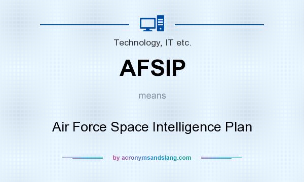 What does AFSIP mean? It stands for Air Force Space Intelligence Plan