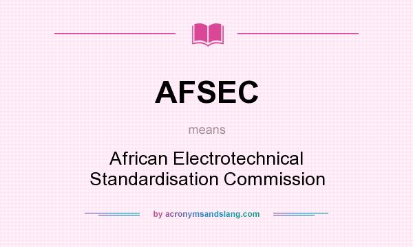 What does AFSEC mean? It stands for African Electrotechnical Standardisation Commission
