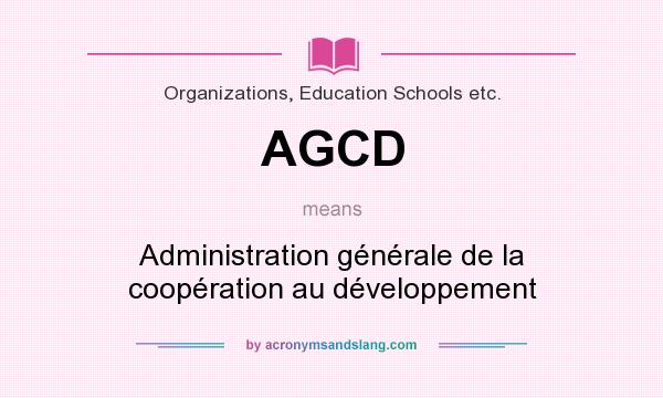 What does AGCD mean? It stands for Administration générale de la coopération au développement
