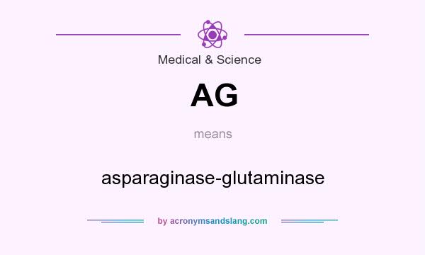 What does AG mean? It stands for asparaginase-glutaminase