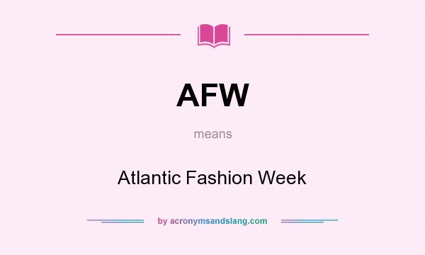 What does AFW mean? It stands for Atlantic Fashion Week