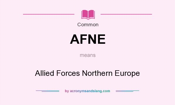What does AFNE mean? It stands for Allied Forces Northern Europe